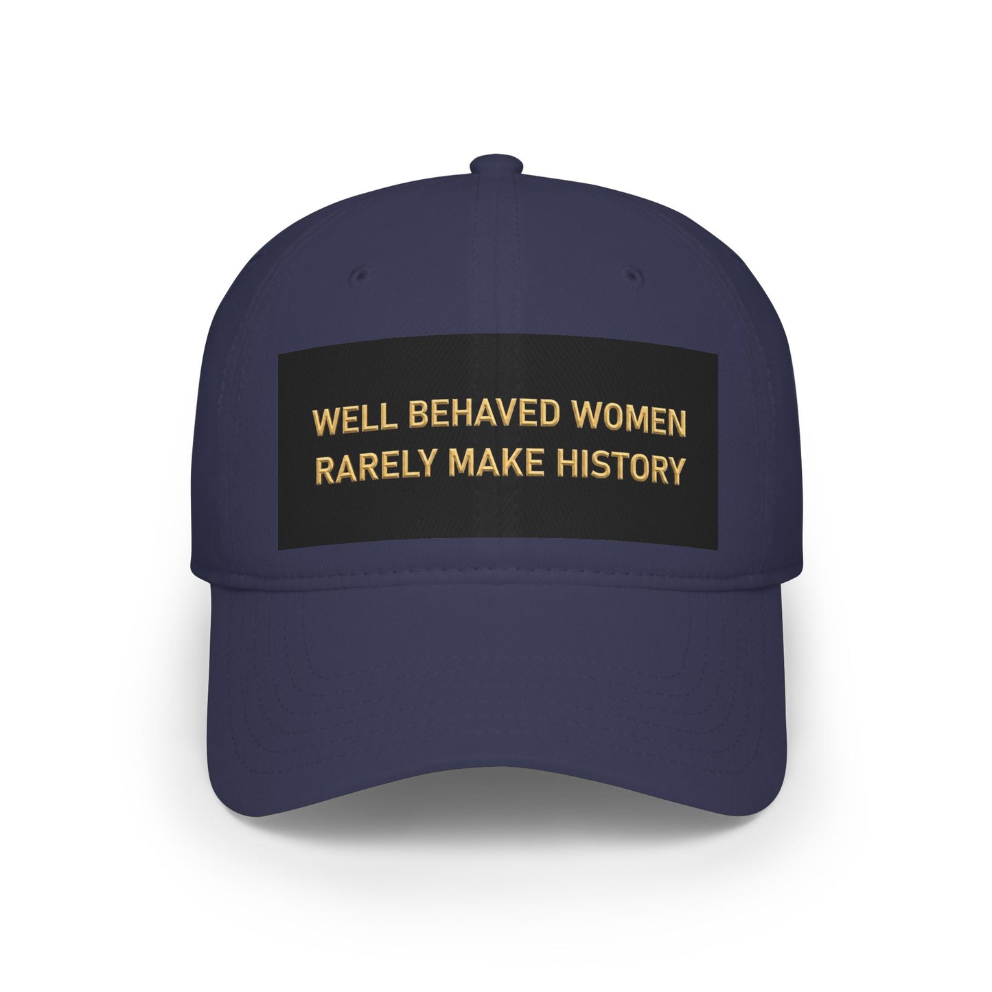 Well Behaved Women Baseball Cap — "Well Behaved Women Rarely Make History" Embroidered Low-Profile Hat
