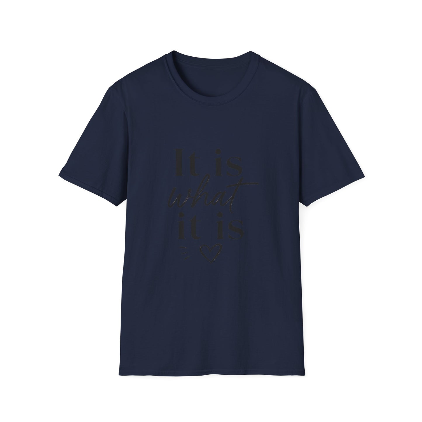 It Is What It Is T-Shirt — Casual Inspirational Quote Tee