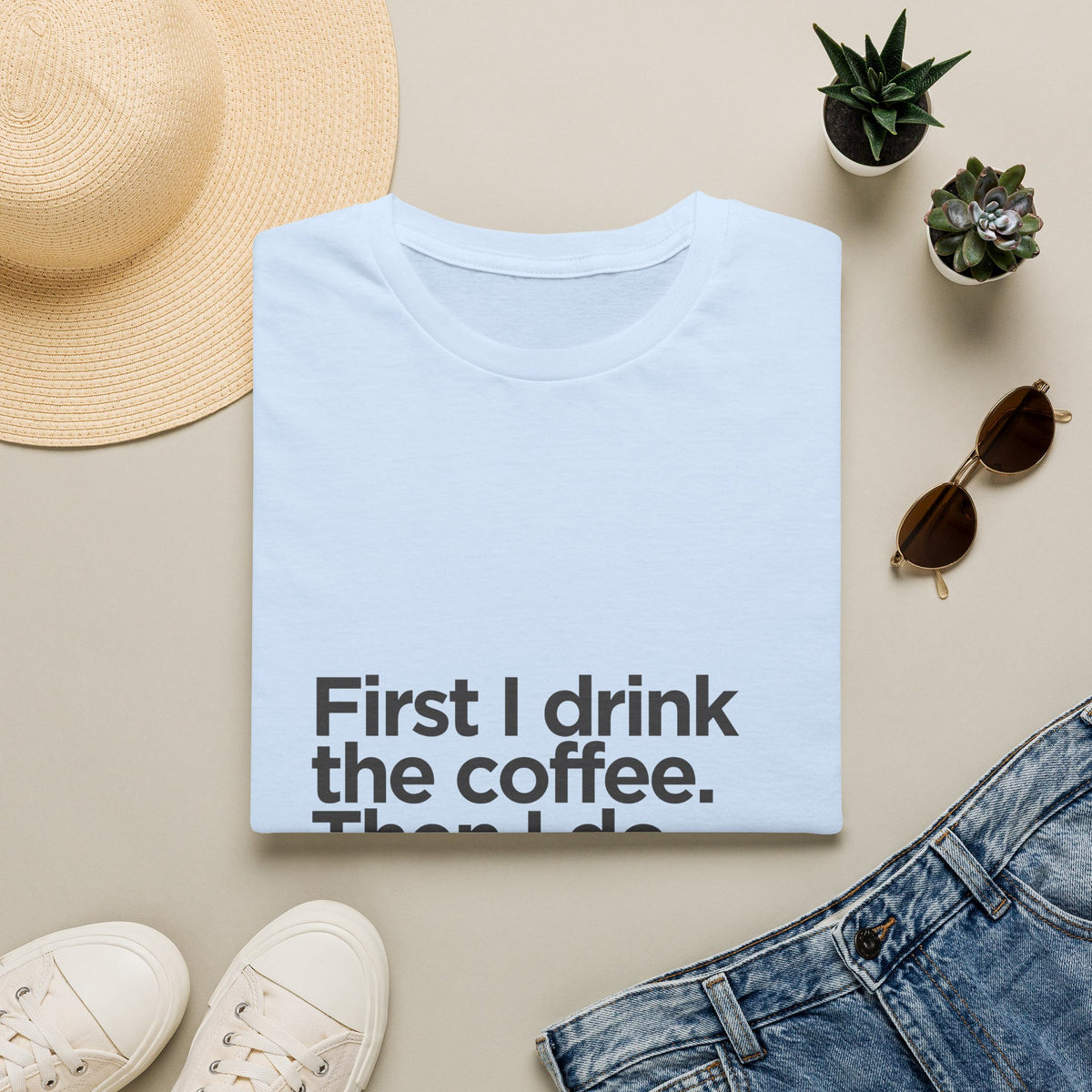 Coffee First T‑Shirt — "First I drink the coffee. Then I do the things." Casual Graphic Tee for Coffee Lovers