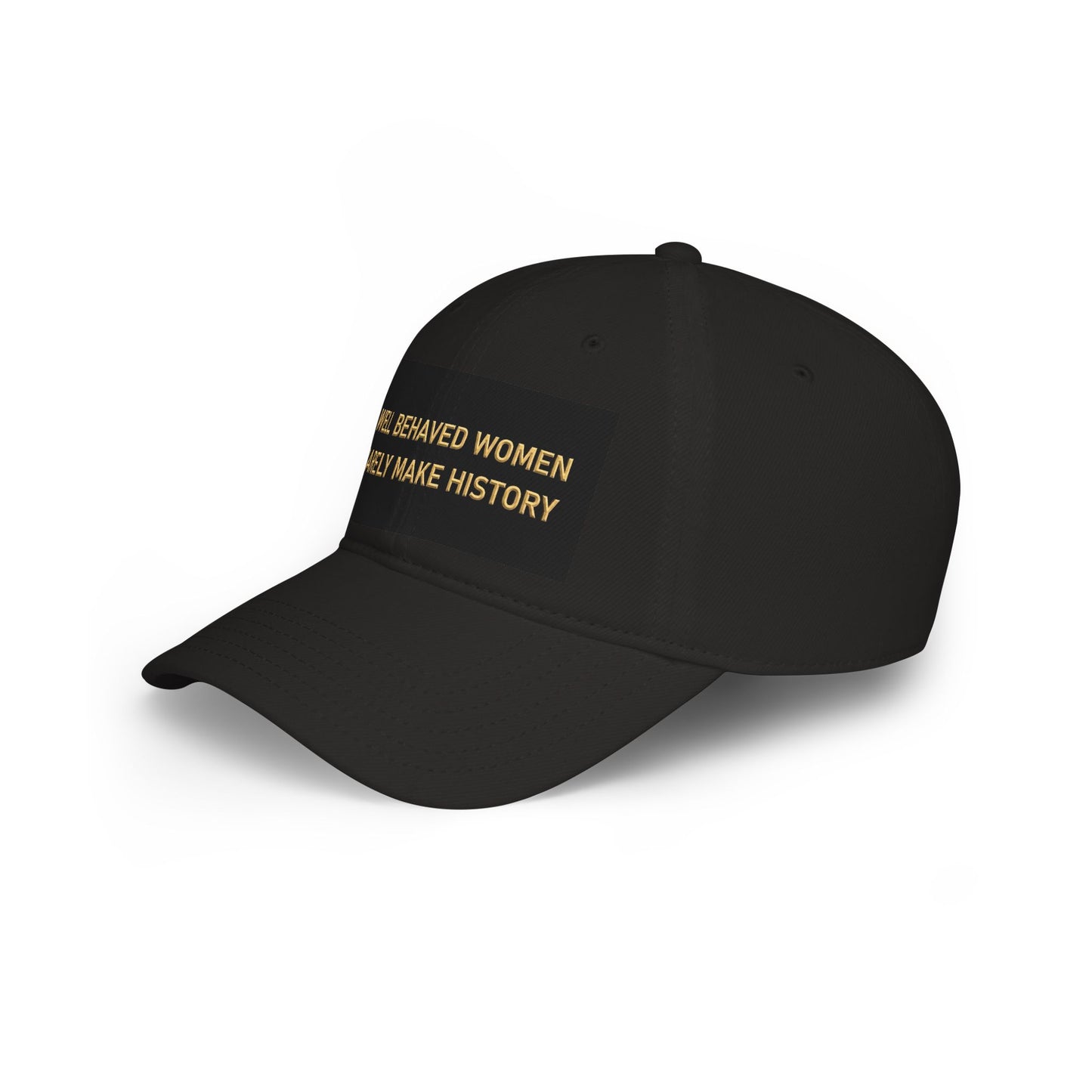 Well Behaved Women Baseball Cap — "Well Behaved Women Rarely Make History" Embroidered Low-Profile Hat