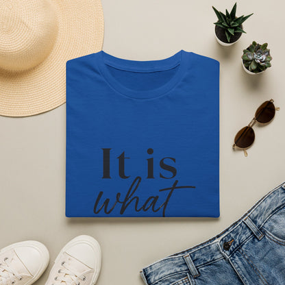 It Is What It Is T-Shirt — Casual Inspirational Quote Tee