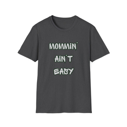 Mommin' Ain't Easy T-Shirt — Funny Mom Tee for New & Busy Mothers