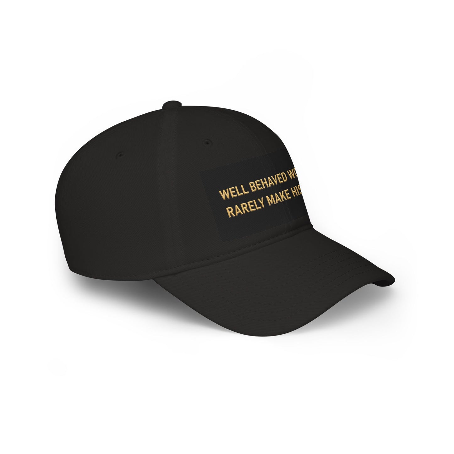 Well Behaved Women Baseball Cap — "Well Behaved Women Rarely Make History" Embroidered Low-Profile Hat
