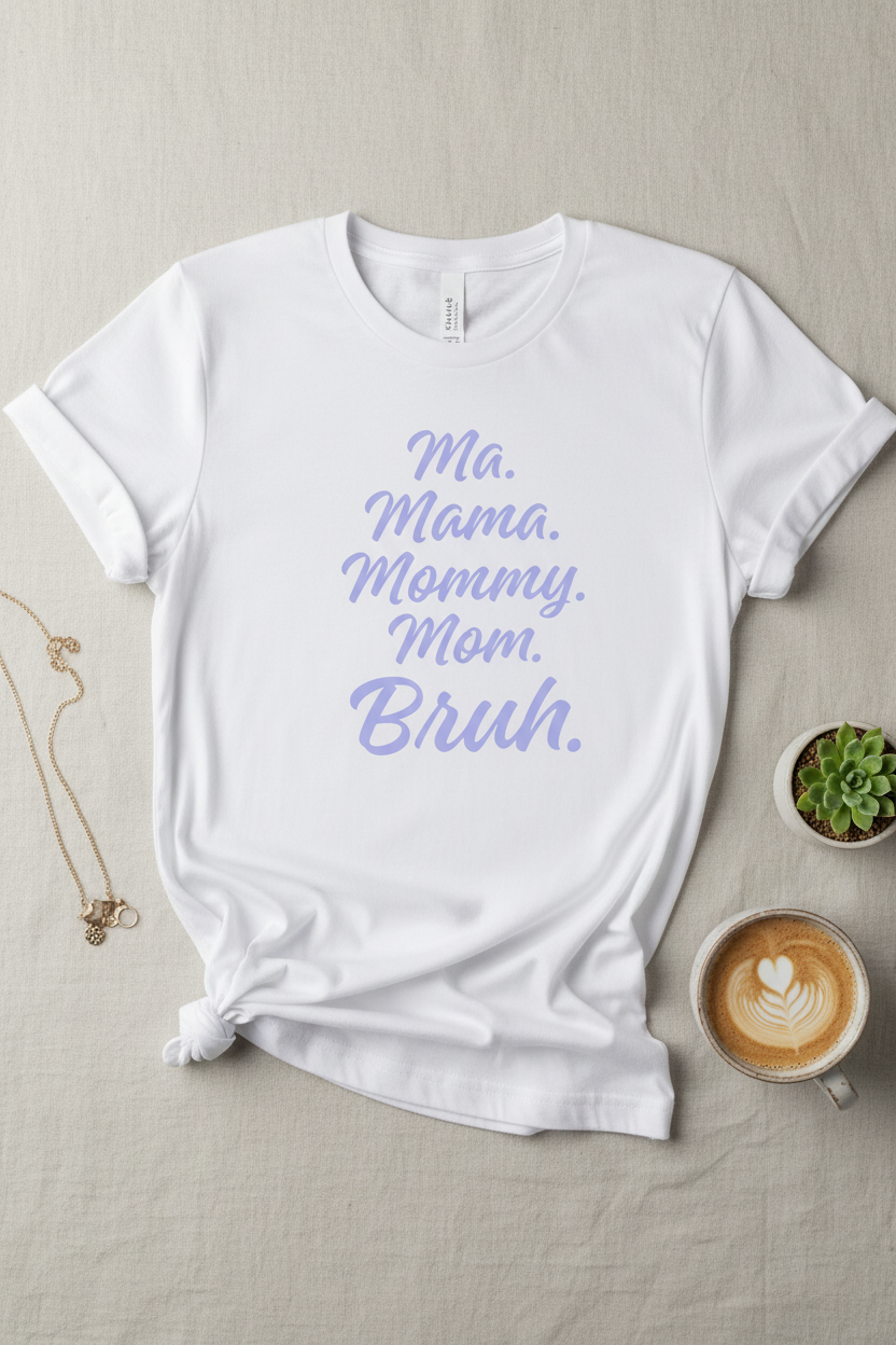 Ma. Mama. Mommy. Mom. Bruh. T-Shirt Mockup